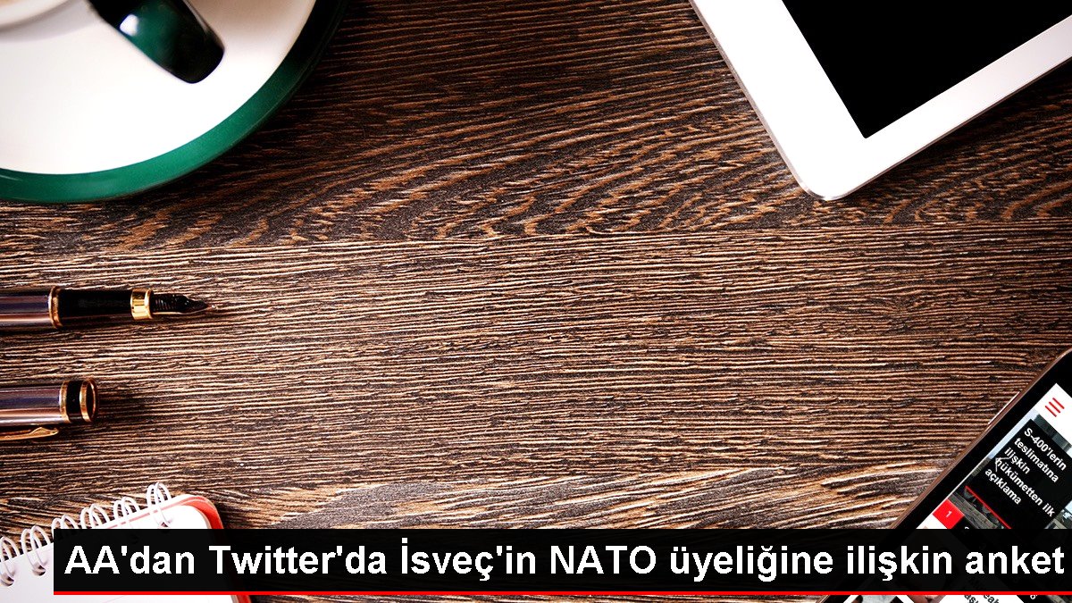 AA'dan Twitter'da İsveç'in NATO üyeliğine ilişkin anket