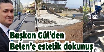 BAŞKAN GÜL’DEN BELEN’E ESTETİK DOKUNUŞ