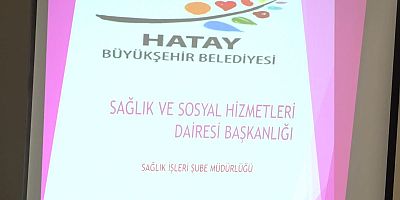 Hatay Büyükşehir Belediyesi, 15 İlçede Vatandaşlara Kanser ve Bulaşıcı Hastalık Eğitimleri Veriyor