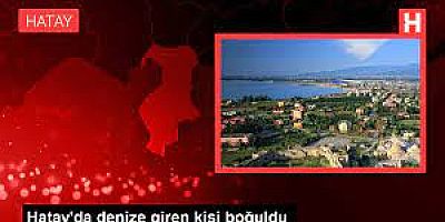 Hatay'ın Arsuz ilçesinde serinlemek için denize giren kişi boğuldu.