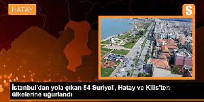  İstanbul'dan yola çıkan 54 Suriyeli, Hatay ve Kilis'ten ülkelerine uğurlandı
