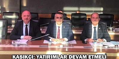 LÜTFİ KAŞIKÇI: YATIRIMLAR DEVAM ETMELİ 