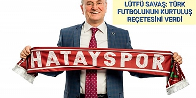 LÜTFÜ SAVAŞ TÜRK FUTBOLUNUN KURTULUŞ REÇETESİNİ VERDİ