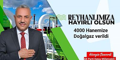 REYHANLI'DA 4 BİN HANE DOĞALGAZA KAVUŞTU