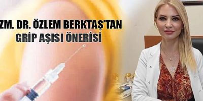 UZM. DR. ÖZLEM BERKTAŞ’TAN GRİP AŞISI ÖNERİSİ