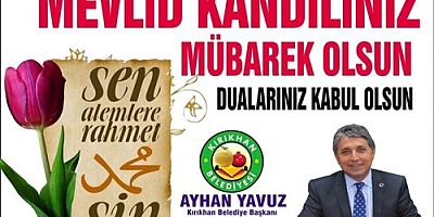 YAVUZ; “MEVLİD KANDİLİMİZ ve MEVLİD-İ NEBİ HAFTAMIZ MÜBAREK OLSUN”
