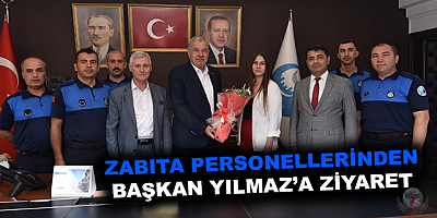 ZABITA PERSONELLERİNDEN BAŞKAN YILMAZ’A ZİYARET